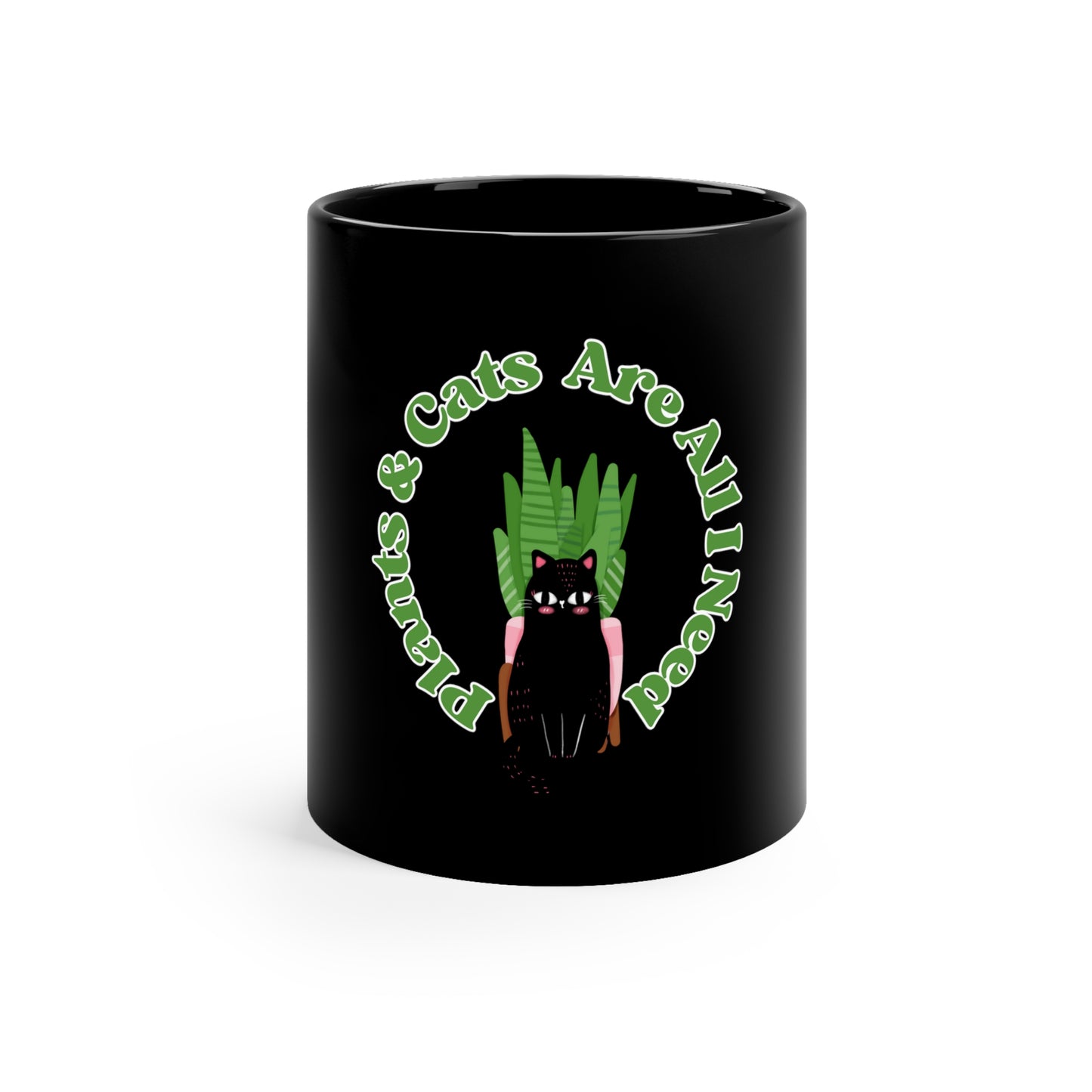 Plants & Cats Are All I Need 11oz Black Mug