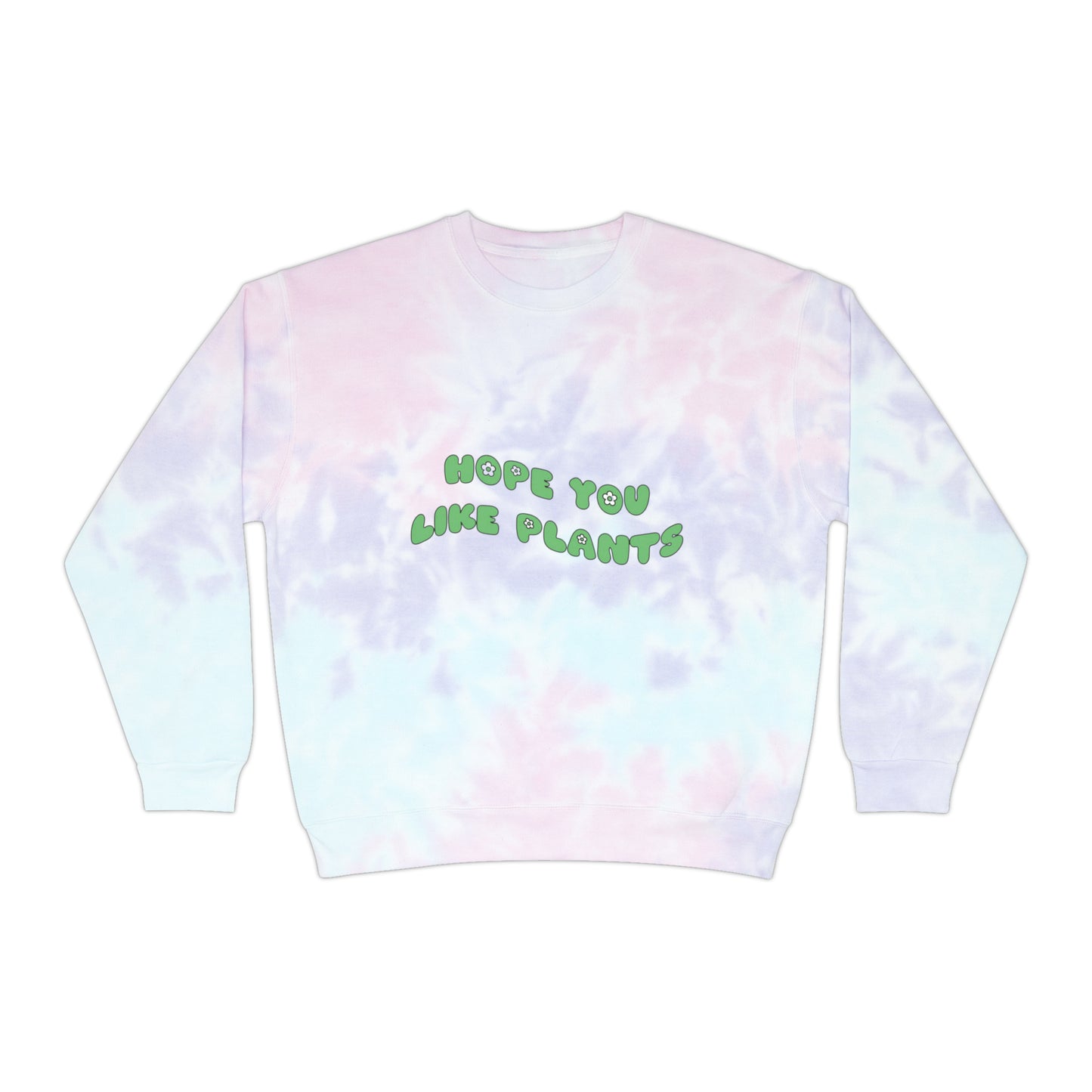 Hope You Like Plants Tie-Dye Crewneck