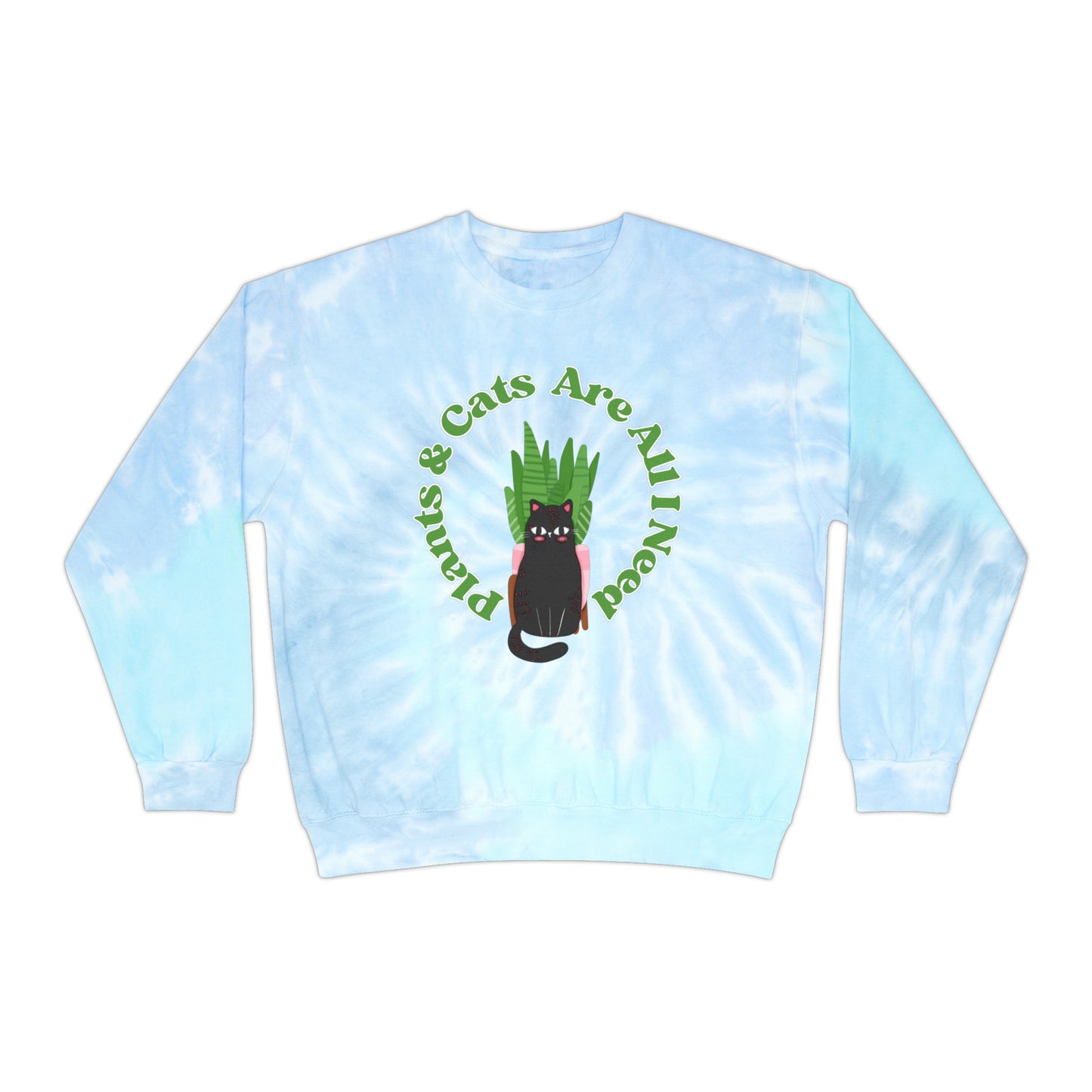 Plants & Cats Are All I Need Unisex Tie-Dye Crewneck