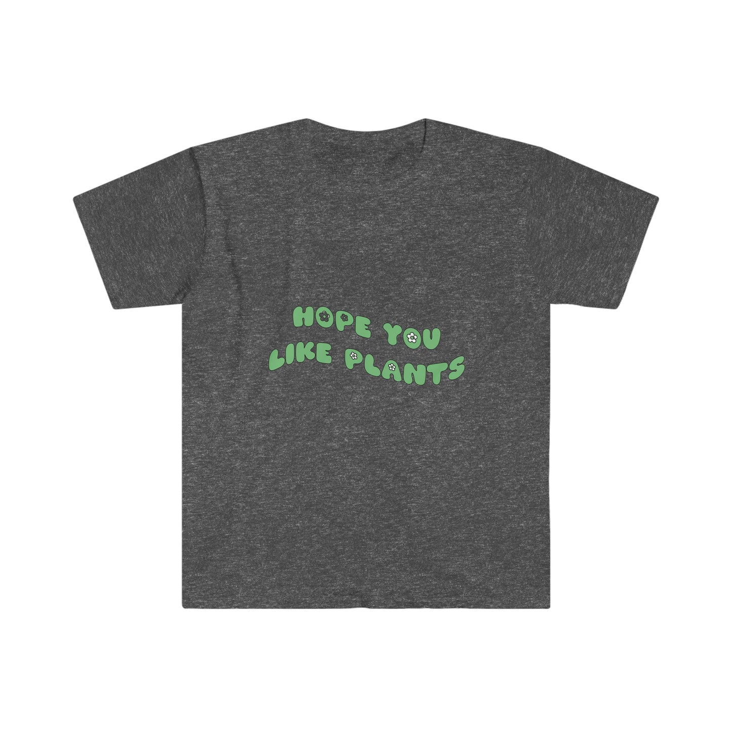 Hope You Like Plants Unisex Softstyle T-Shirt