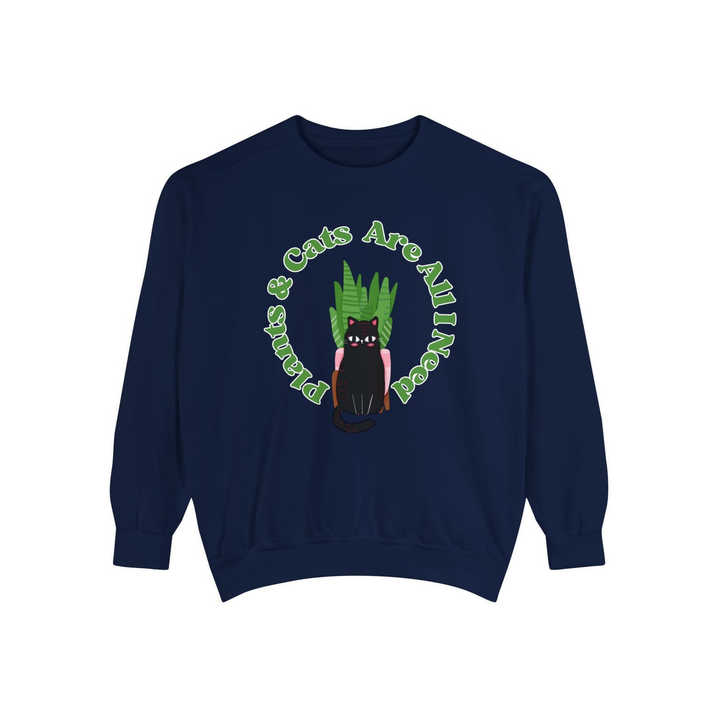 Plants & Cats Are All I Need Unisex Garment-Dyed Crewneck