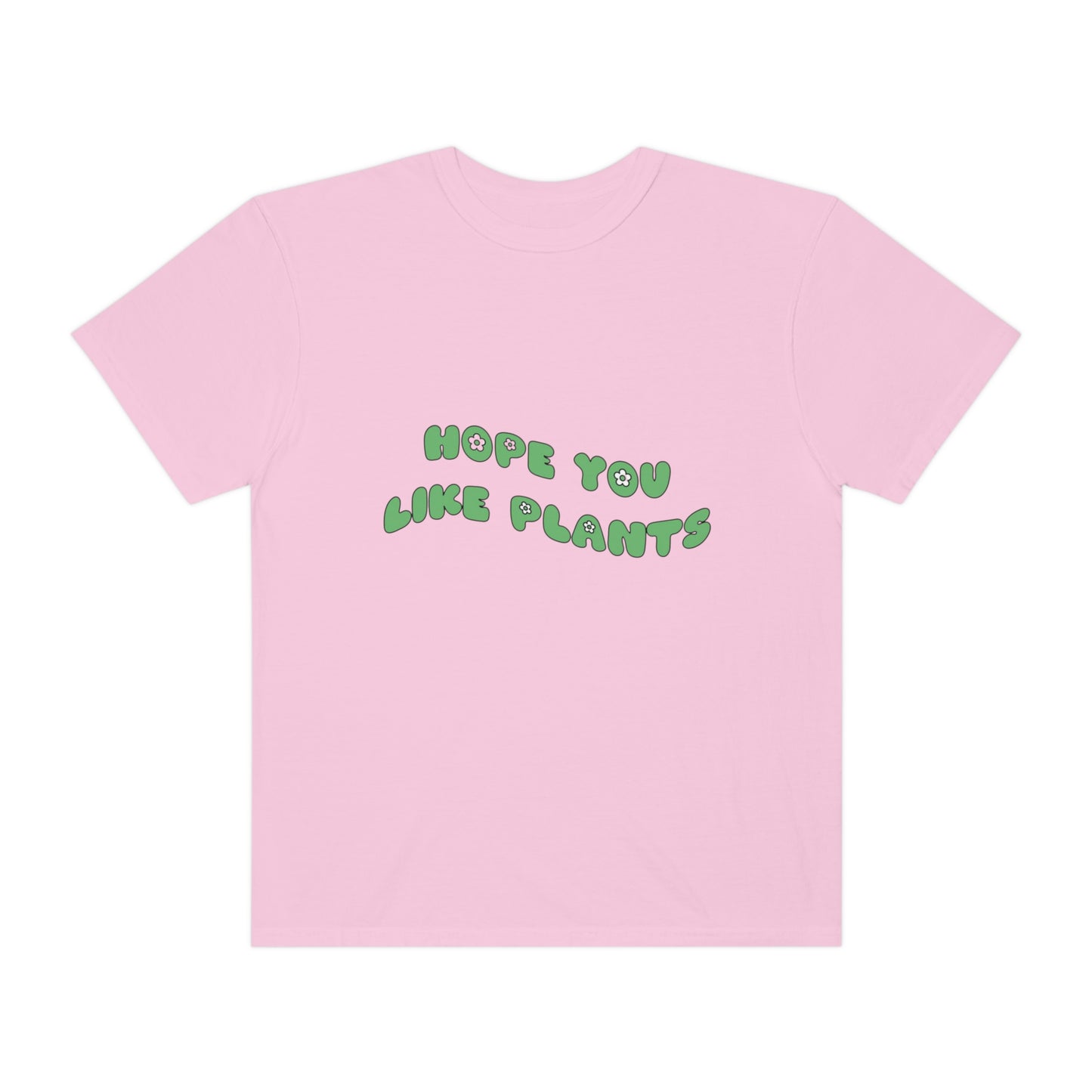 Hope You Like Plants Garment-Dyed T-shirt
