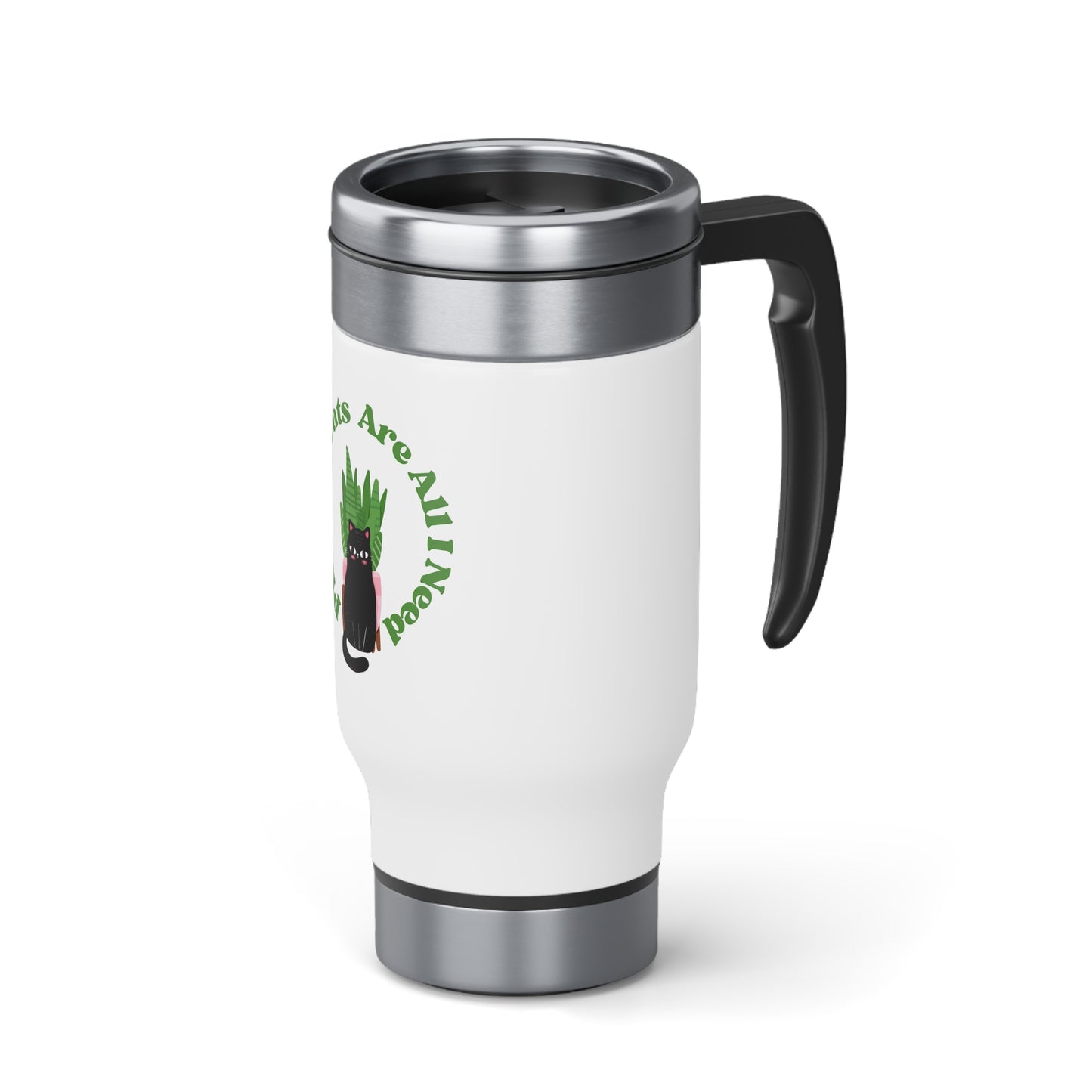 Plants & Cats Are All I Need Stainless Steel Travel Mug with Handle