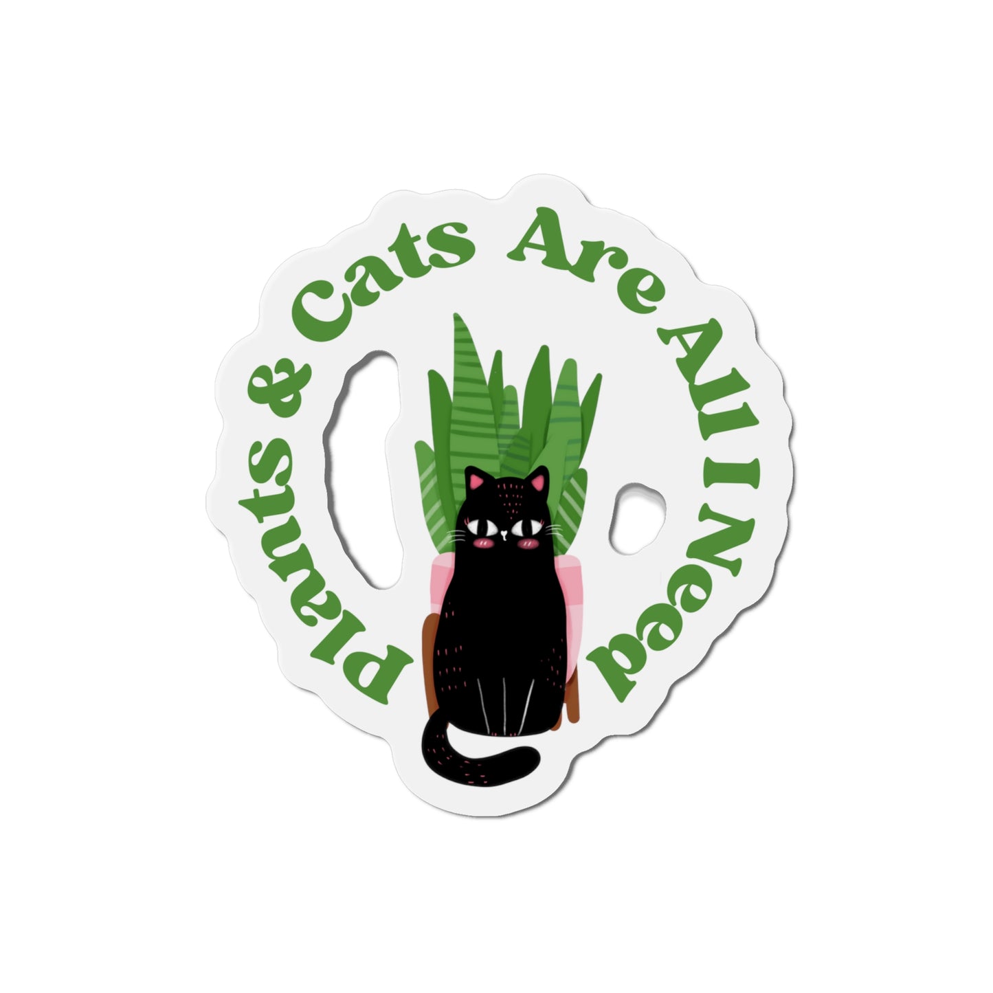 Plants & Cats Are All I Need Magnets
