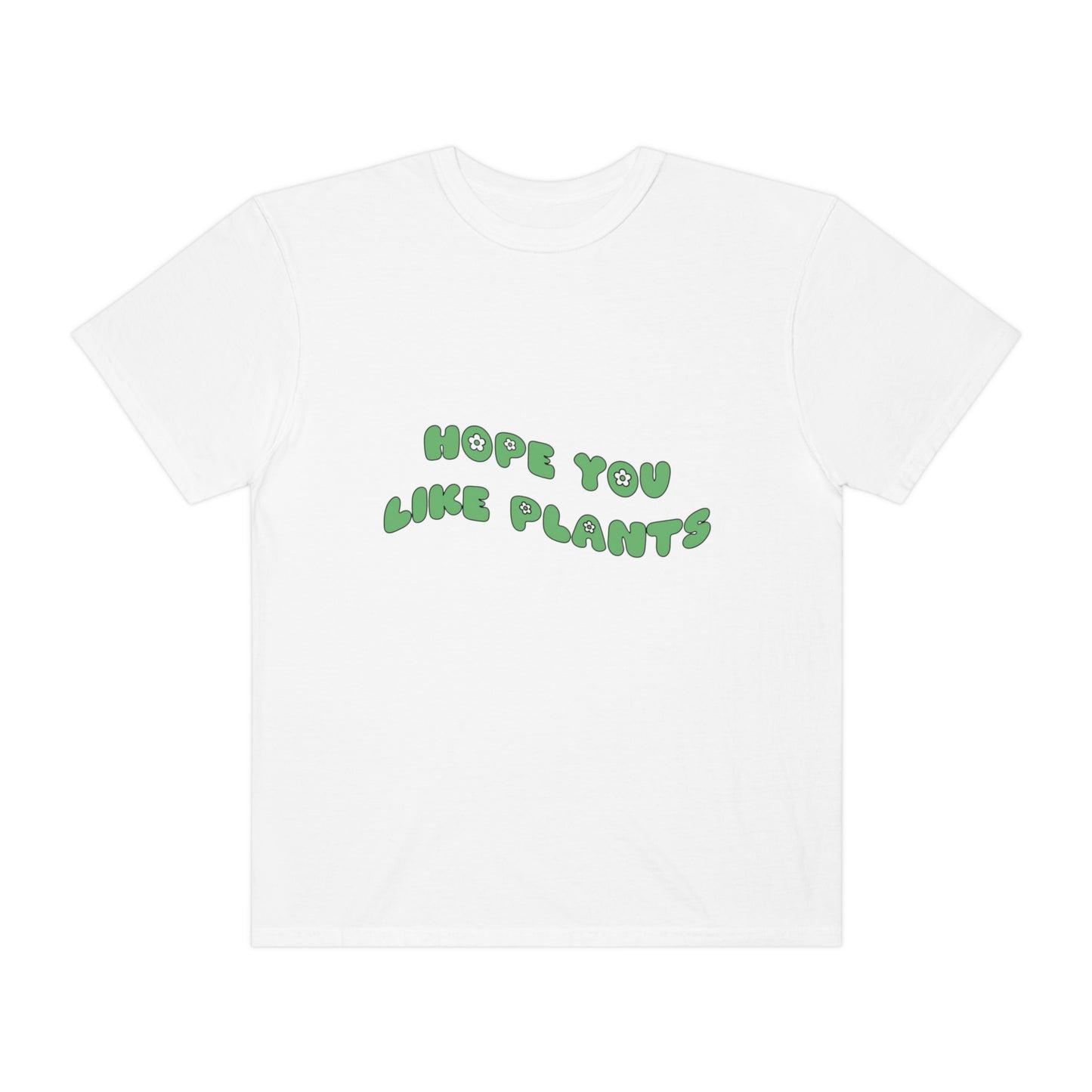 Hope You Like Plants Garment-Dyed T-shirt