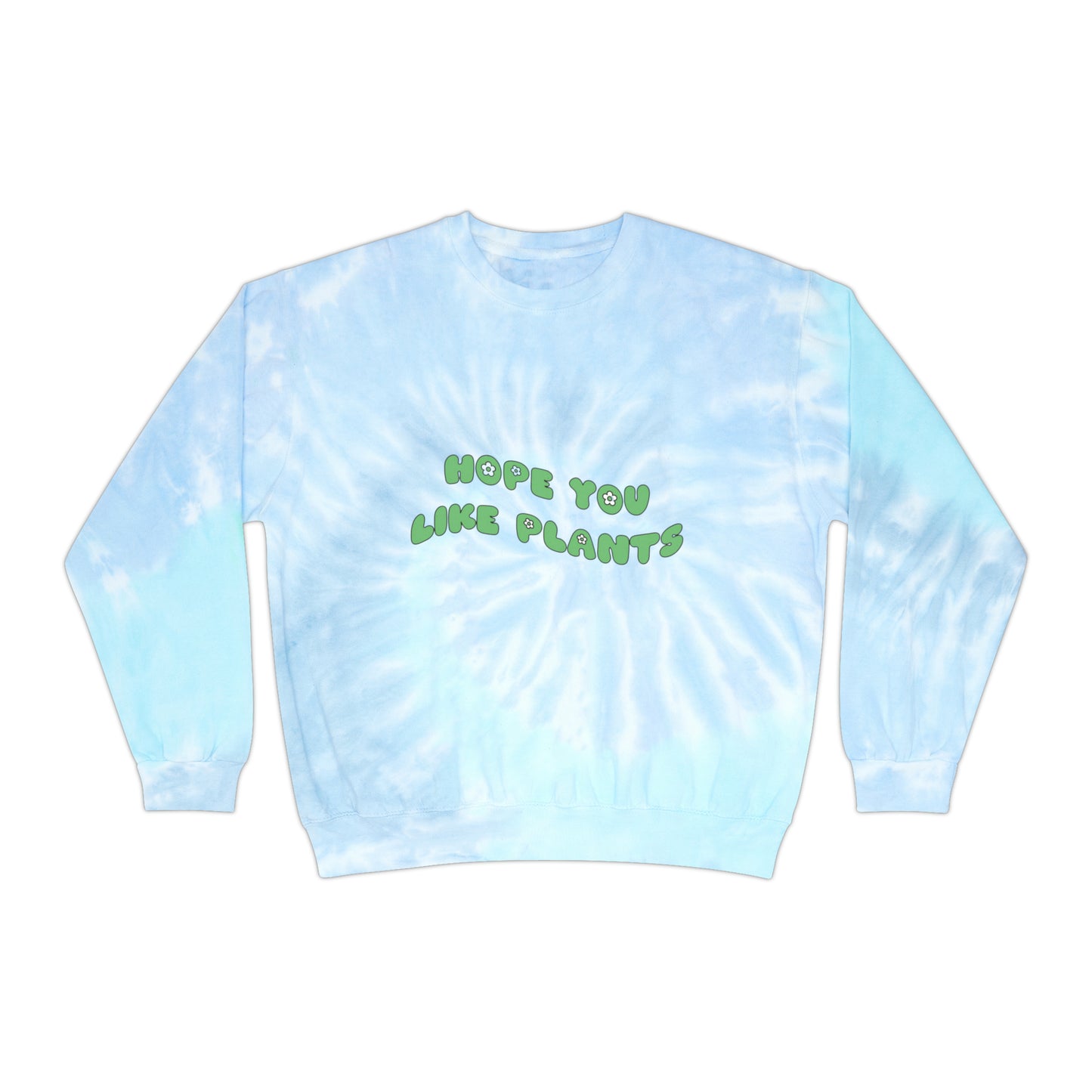 Hope You Like Plants Tie-Dye Crewneck