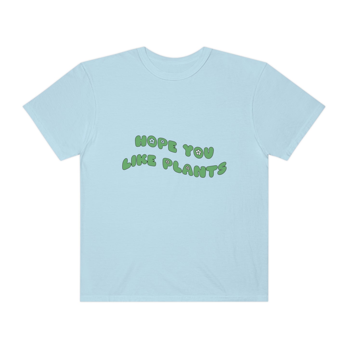 Hope You Like Plants Garment-Dyed T-shirt