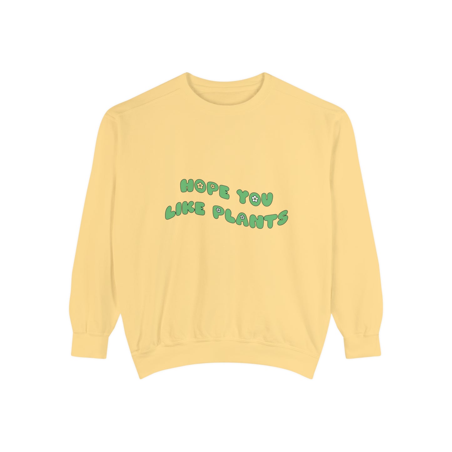 Hope You Like Plants Garment-Dyed Sweatshirt