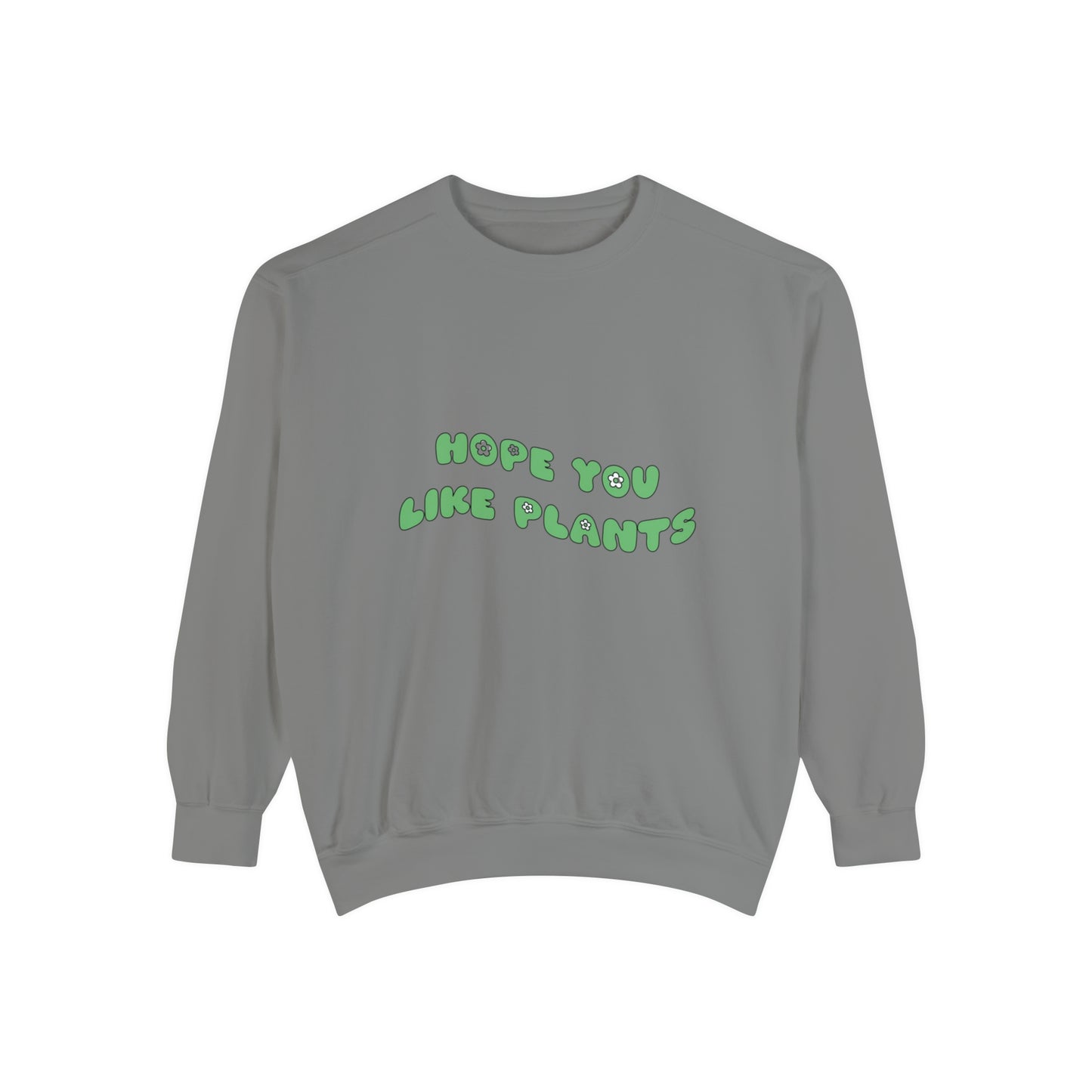 Hope You Like Plants Garment-Dyed Sweatshirt