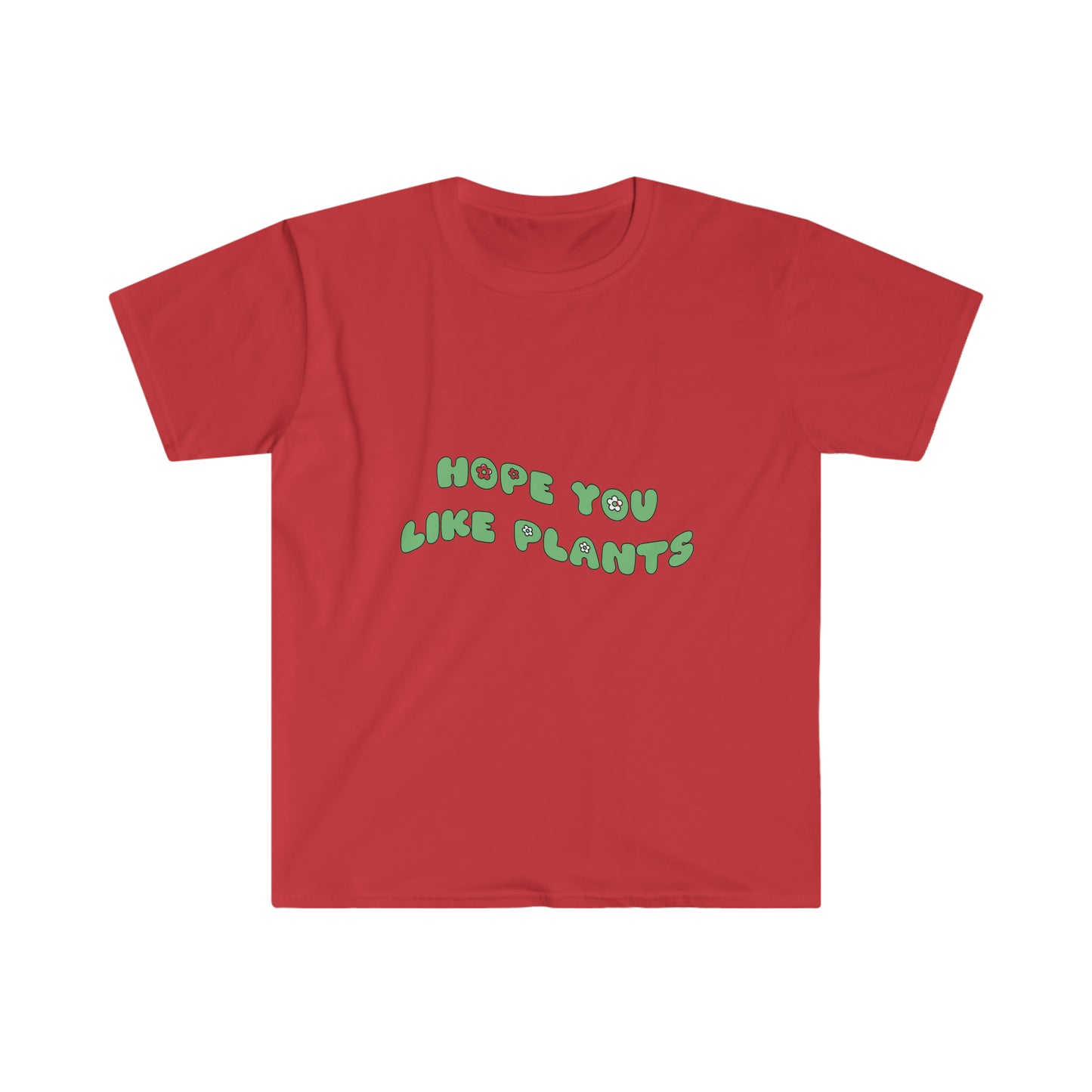 Hope You Like Plants Unisex Softstyle T-Shirt