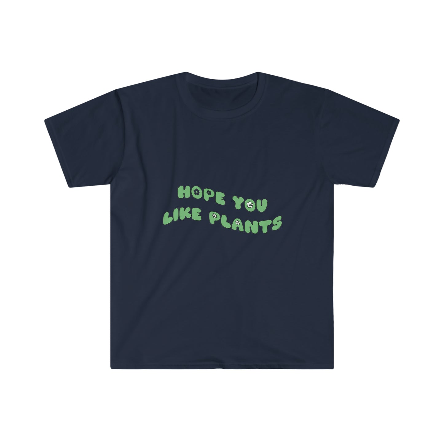 Hope You Like Plants Unisex Softstyle T-Shirt
