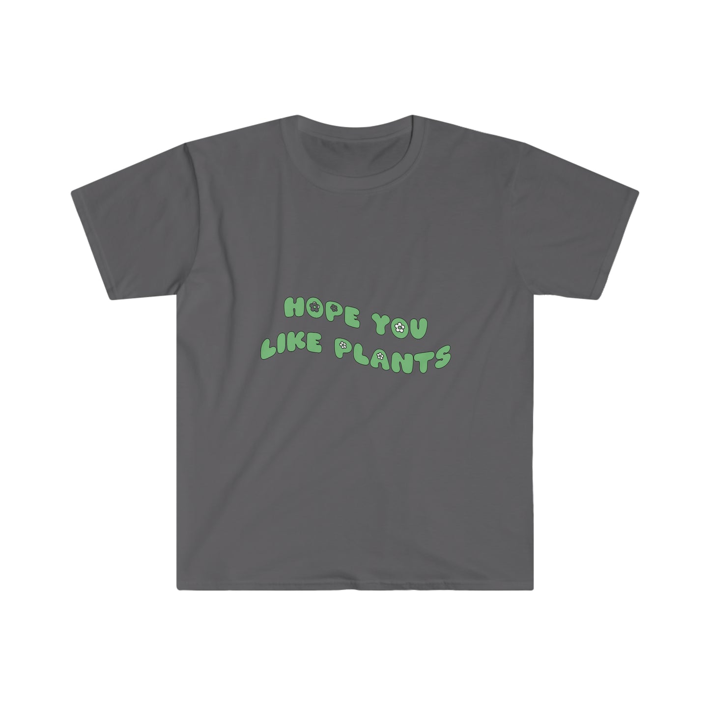 Hope You Like Plants Unisex Softstyle T-Shirt