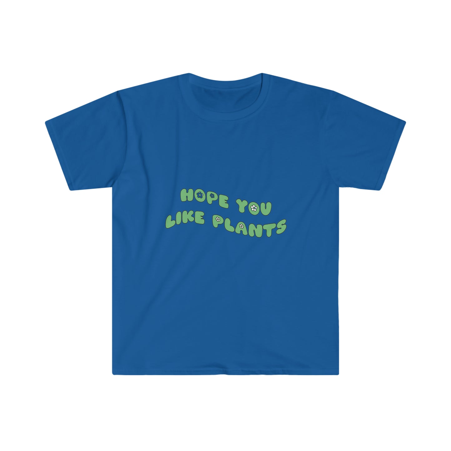 Hope You Like Plants Unisex Softstyle T-Shirt
