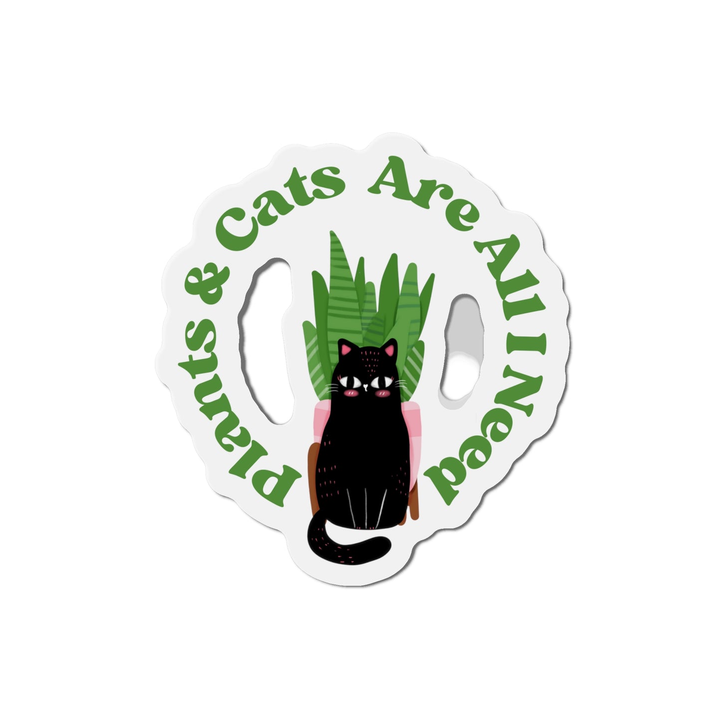 Plants & Cats Are All I Need Magnets