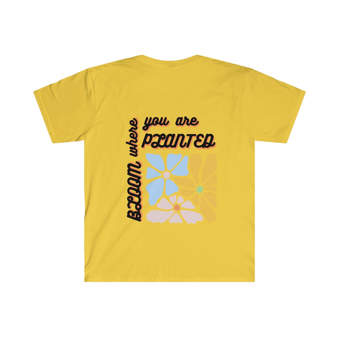 Bloom Where You Are Planted Unisex Softstyle T-Shirt