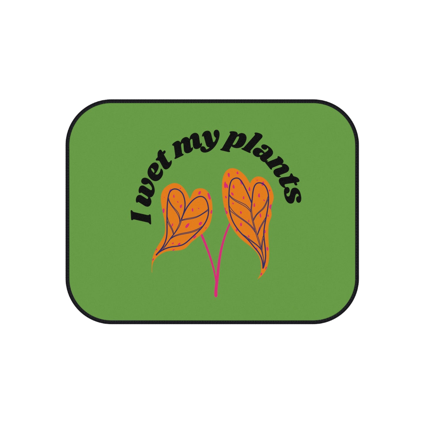 I Wet My Plants Car Mats