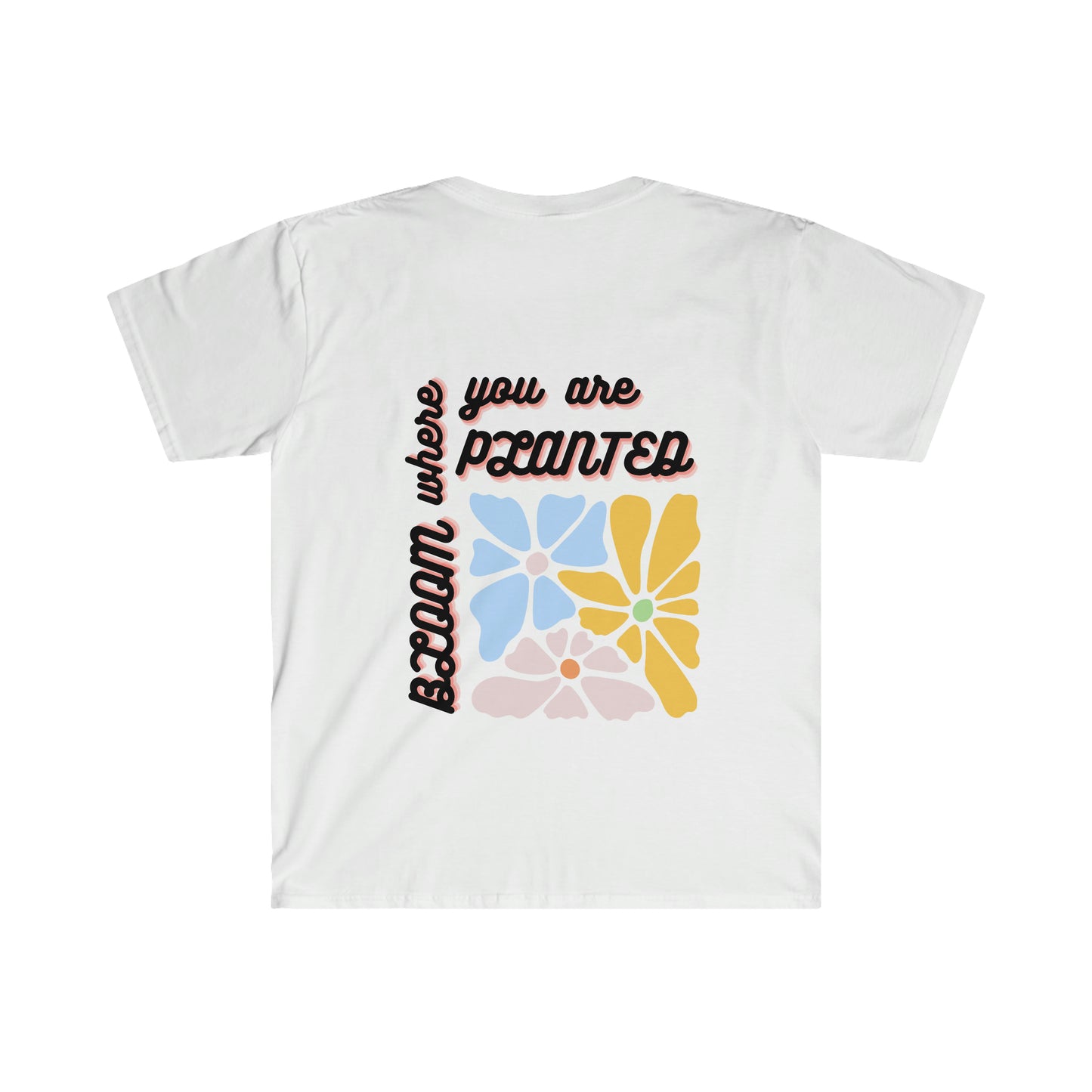 Bloom Where You Are Planted Unisex Softstyle T-Shirt