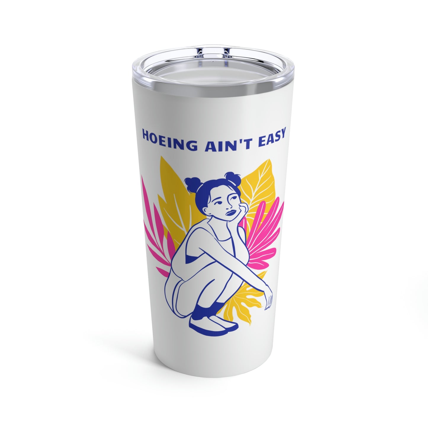Hoeing Ain't Easy Tumbler