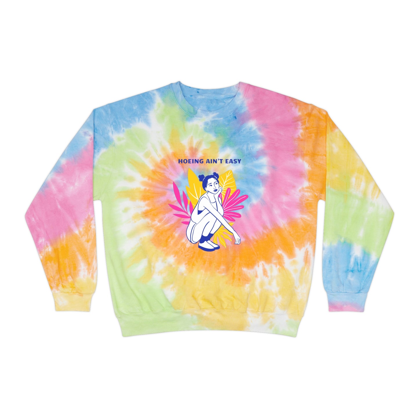 Hoeing Ain't Easy Unisex Tie-Dye Crewneck