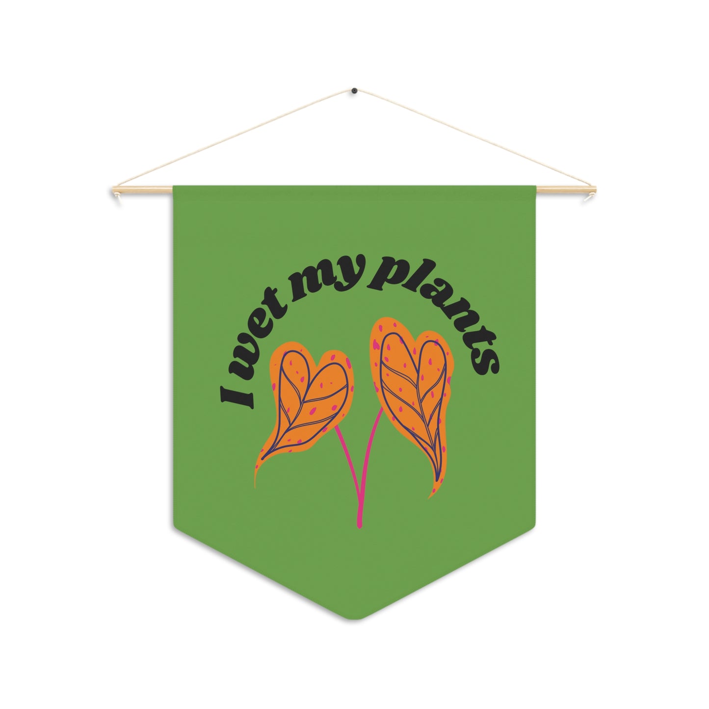 I Wet My Plants Pennant