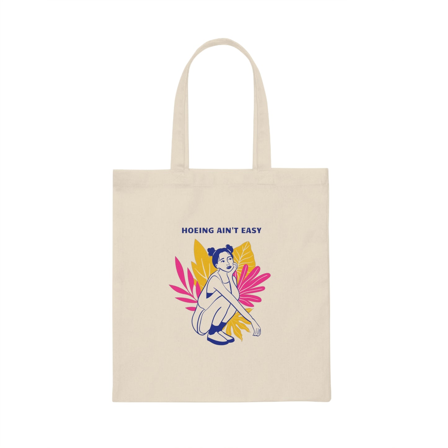 Hoeing Ain't Easy Canvas Tote Bag