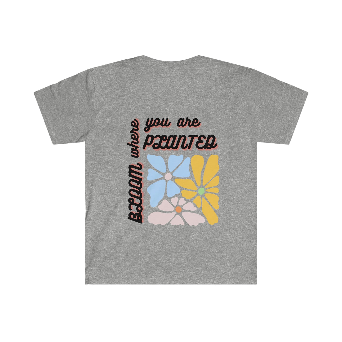 Bloom Where You Are Planted Unisex Softstyle T-Shirt