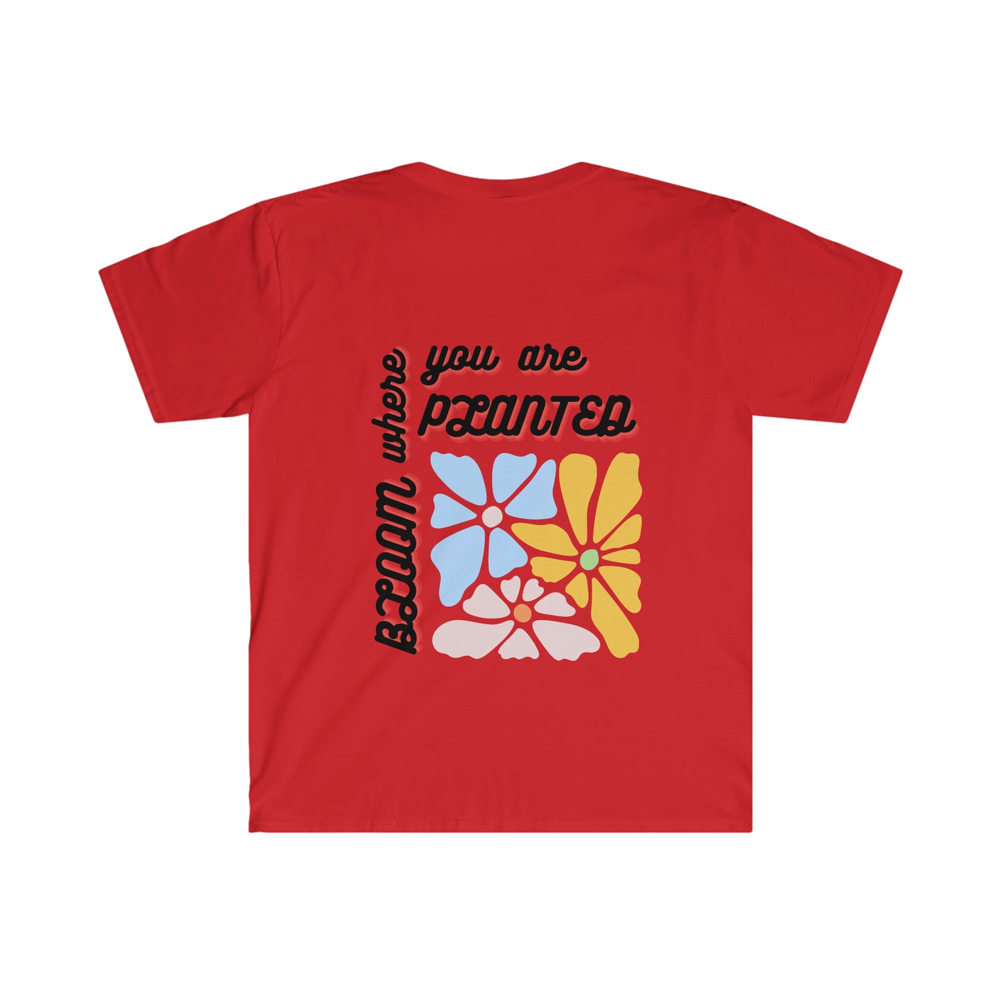 Bloom Where You Are Planted Unisex Softstyle T-Shirt