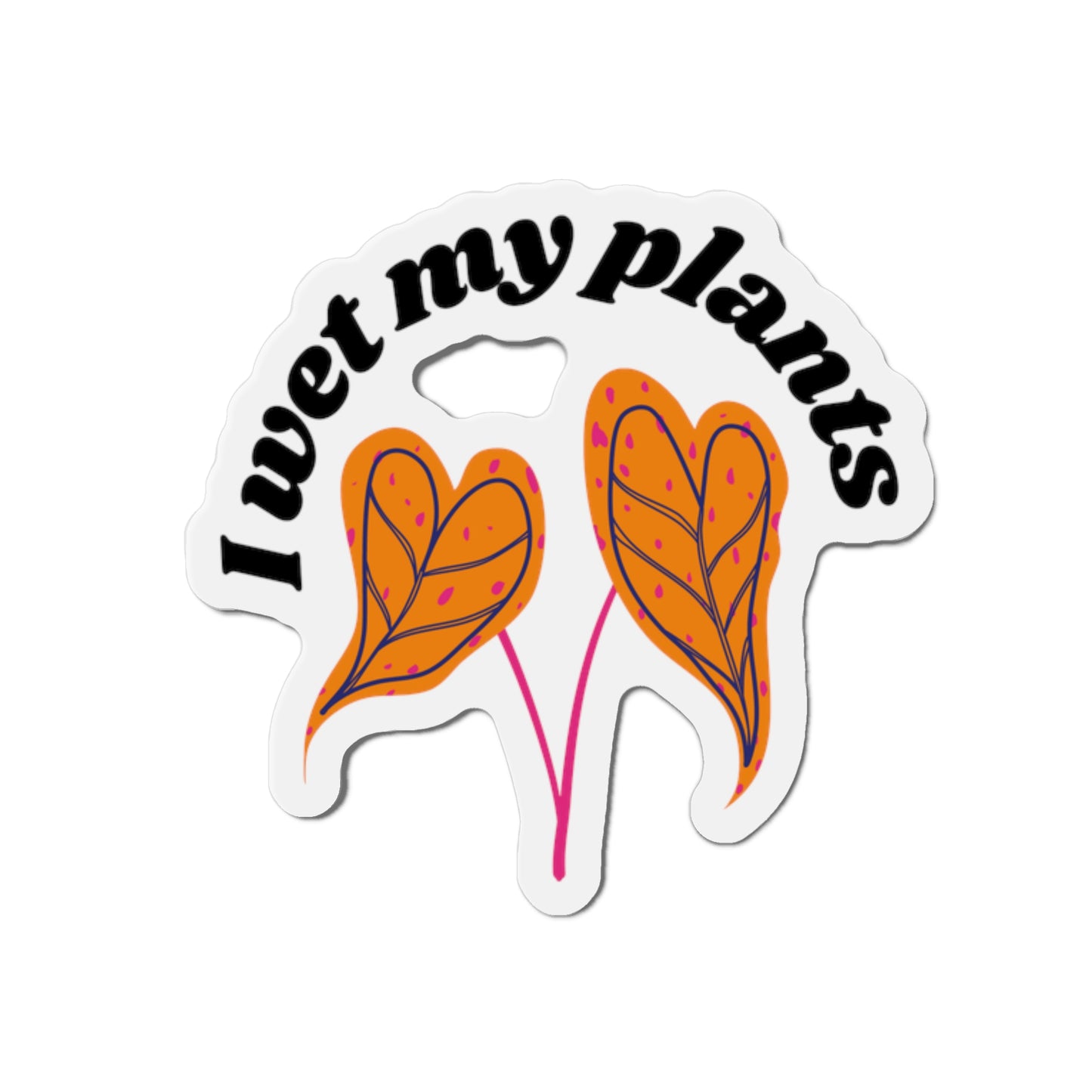 I Wet My Plants Magnets