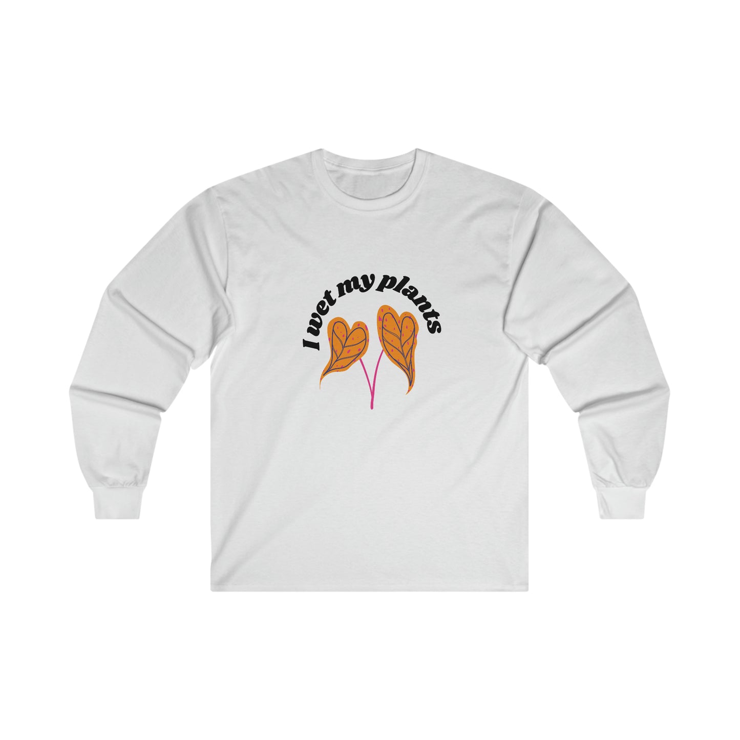 I Wet My Plants Cotton Long Sleeve