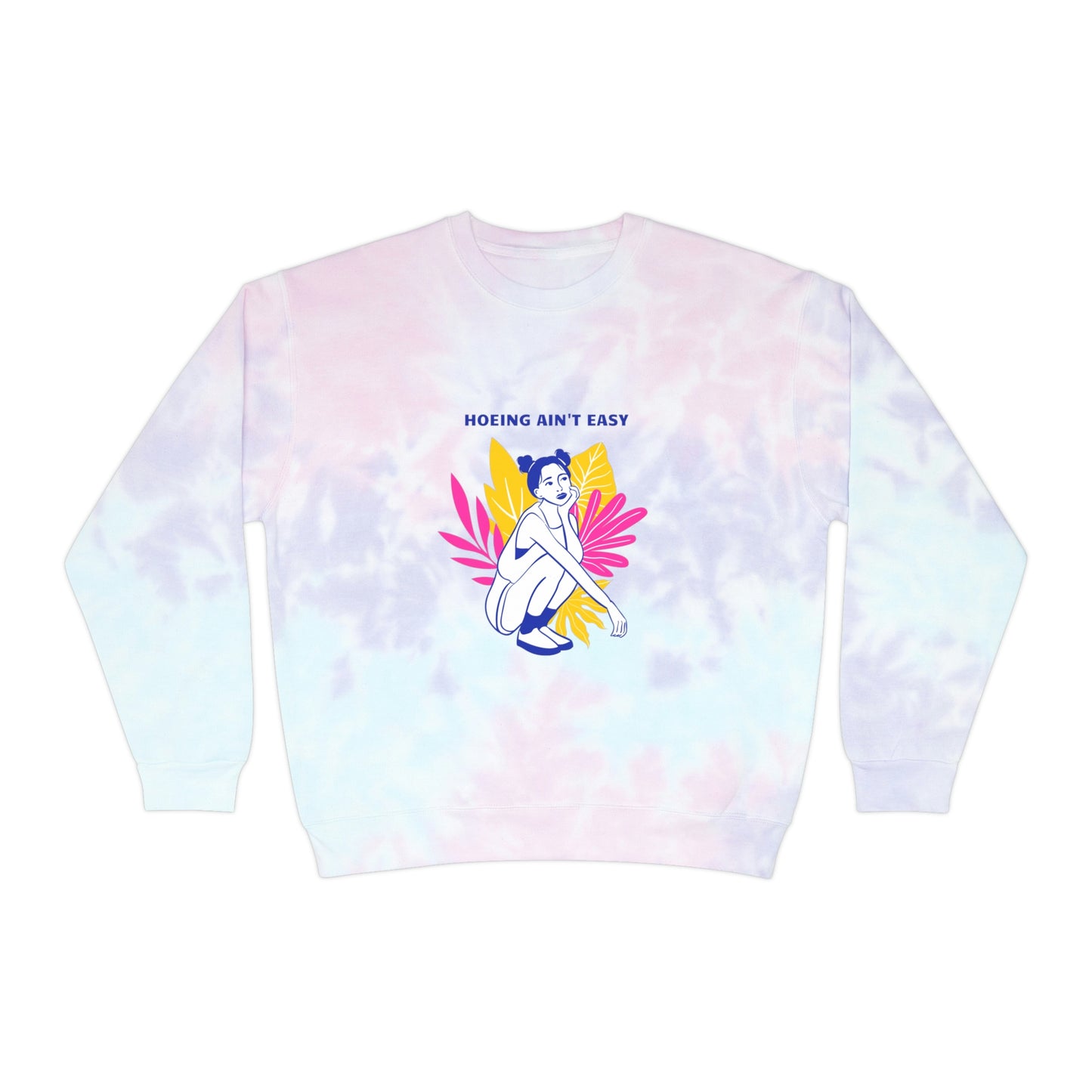 Hoeing Ain't Easy Unisex Tie-Dye Crewneck