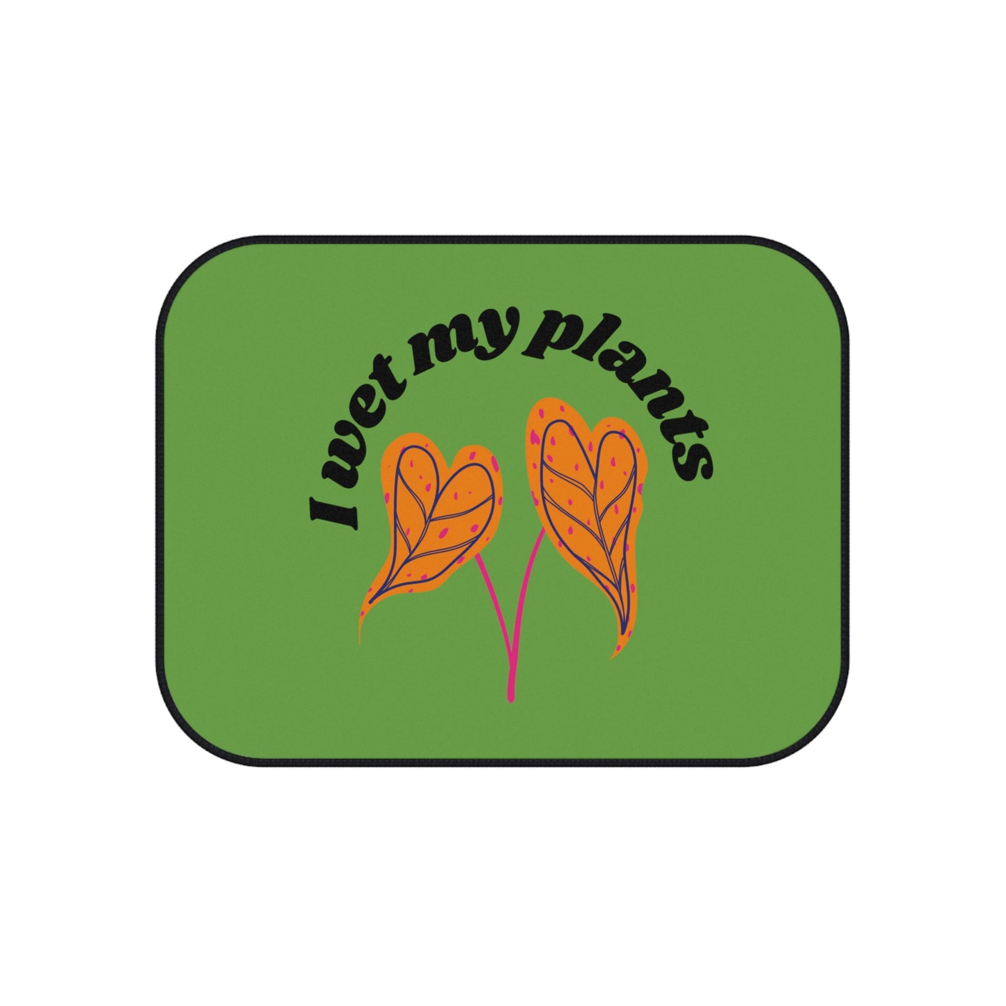 I Wet My Plants Car Mats