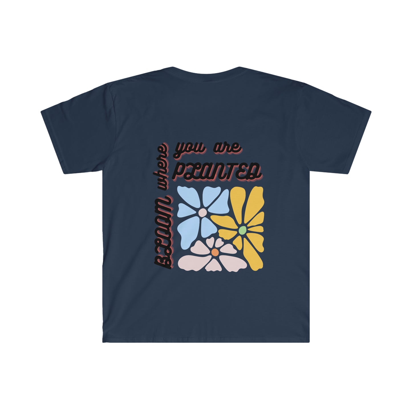 Bloom Where You Are Planted Unisex Softstyle T-Shirt