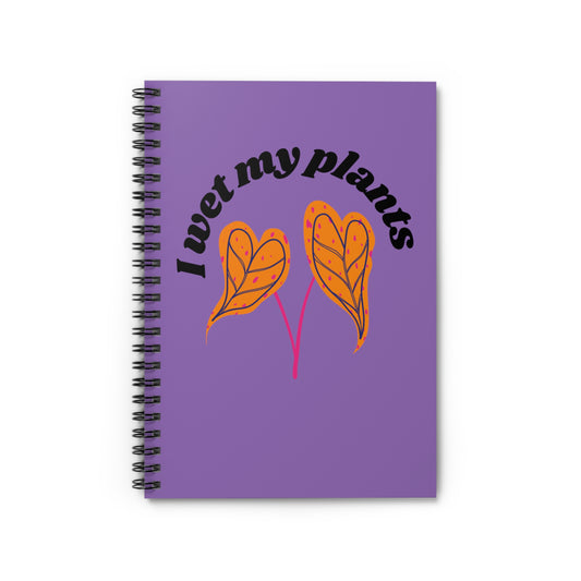 I Wet My Plants Spiral Notebook