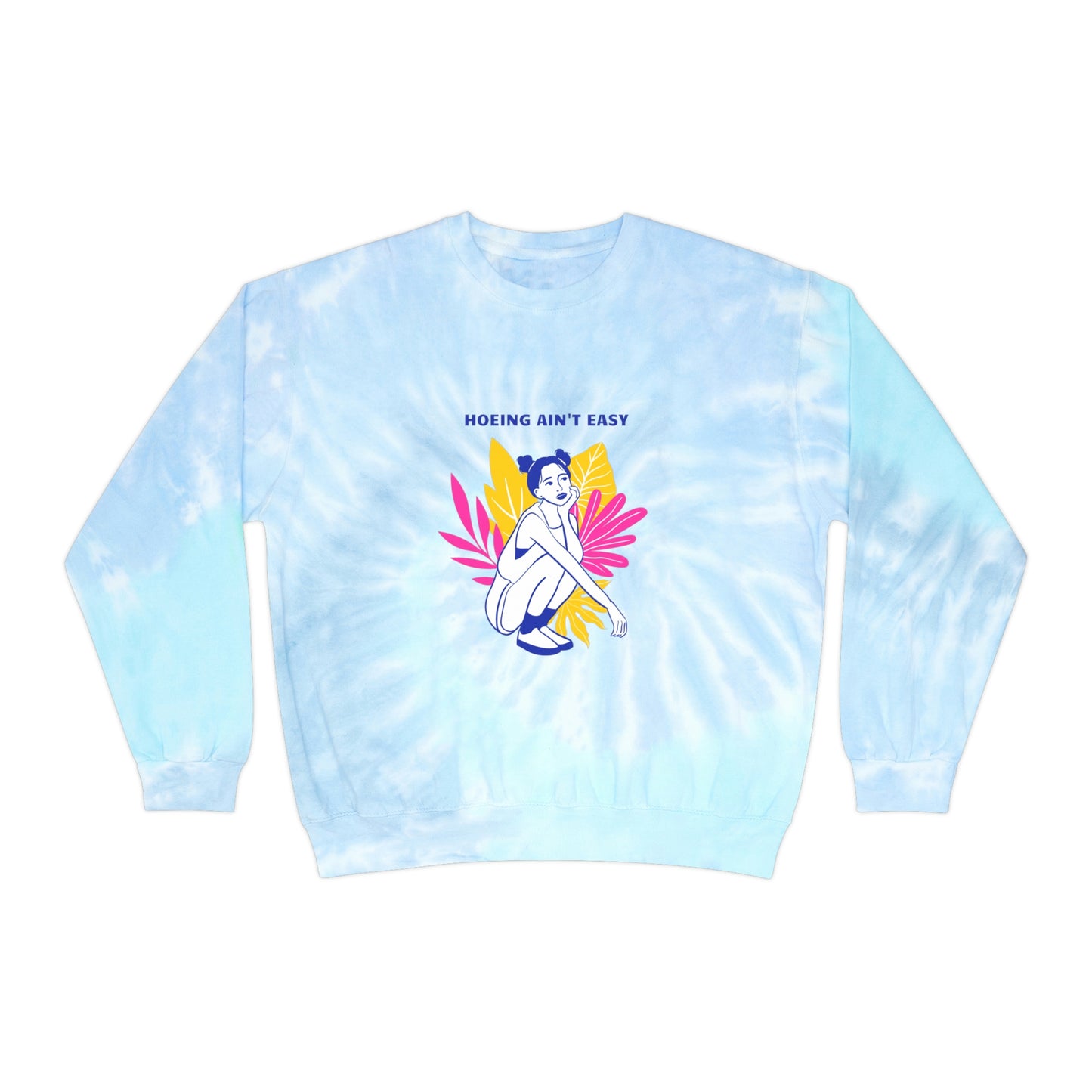 Hoeing Ain't Easy Unisex Tie-Dye Crewneck