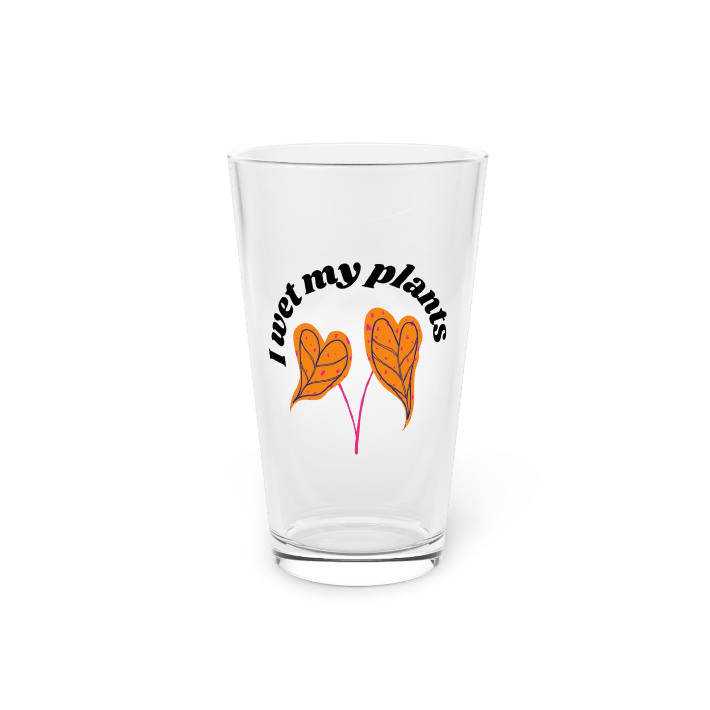 I Wet My Plants Pint Glass