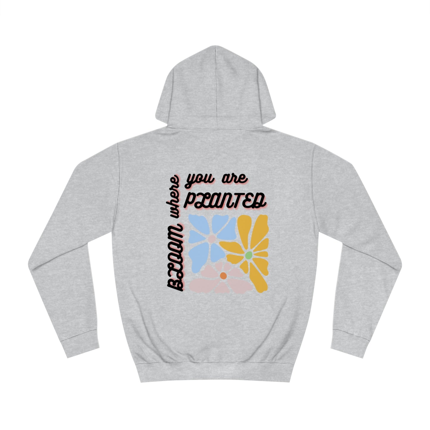 Bloom Where You are Planted Unisex Hoodie