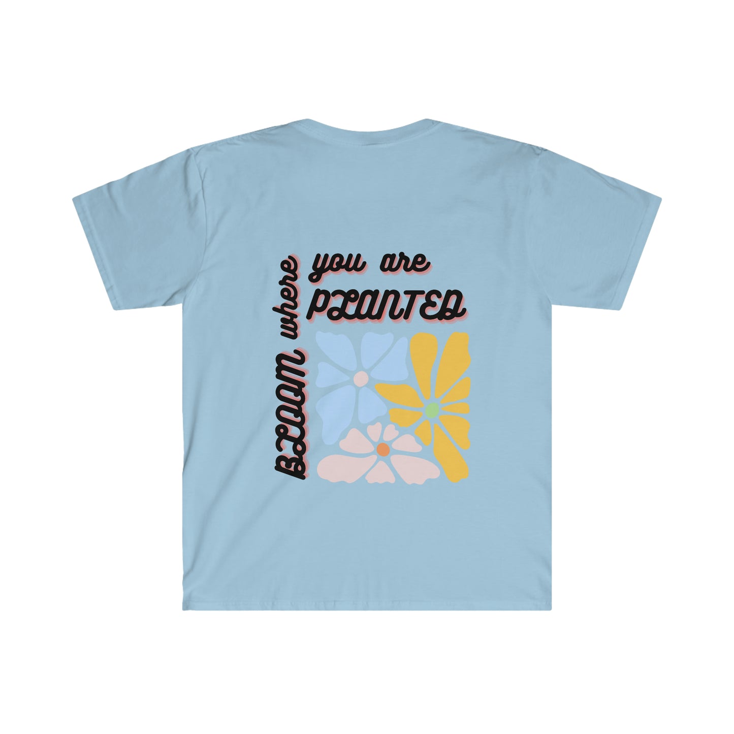 Bloom Where You Are Planted Unisex Softstyle T-Shirt