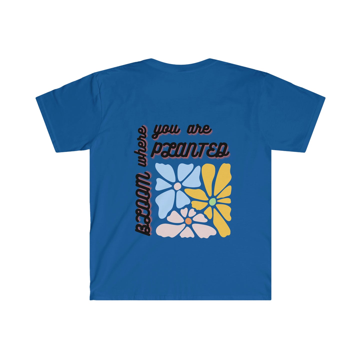 Bloom Where You Are Planted Unisex Softstyle T-Shirt