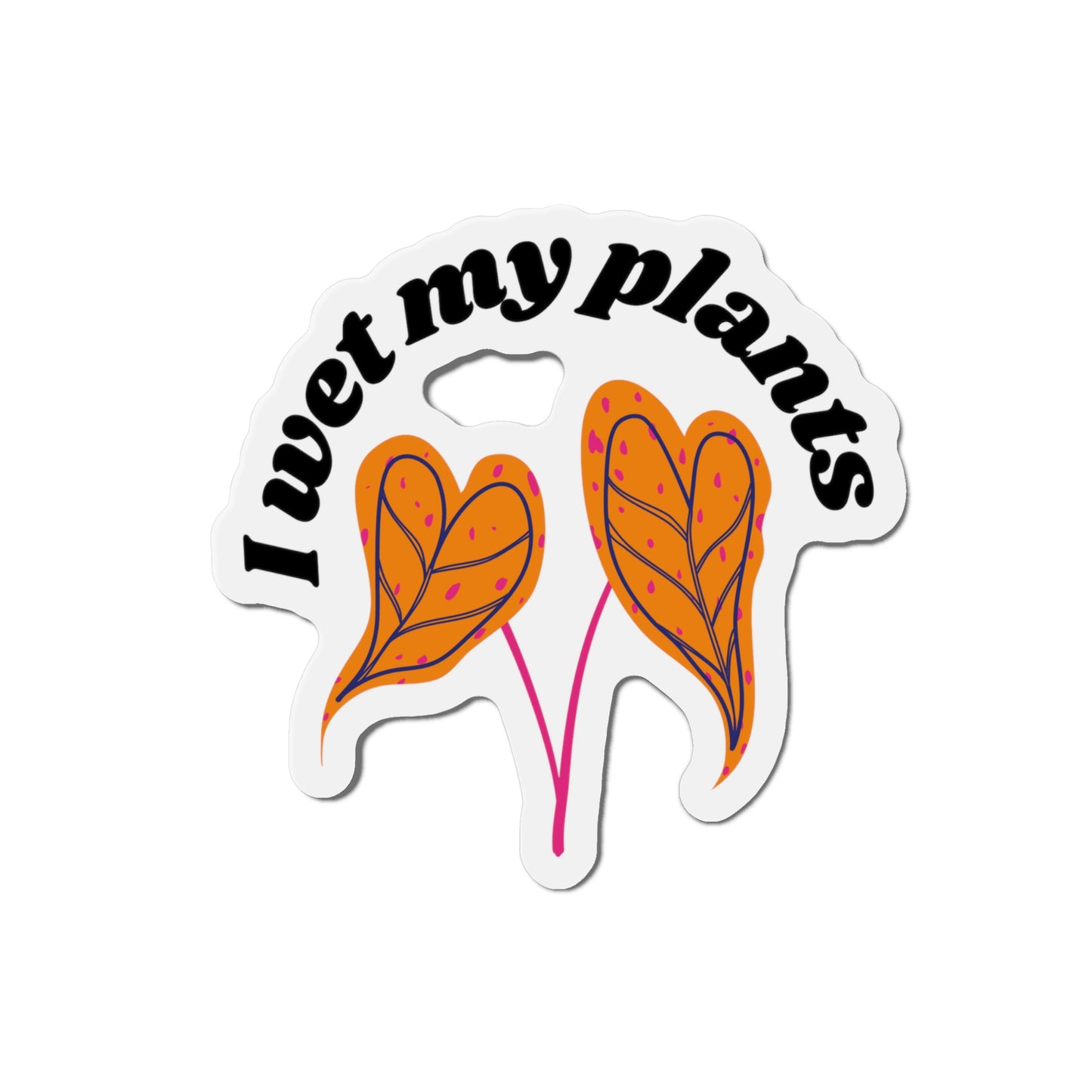 I Wet My Plants Magnets