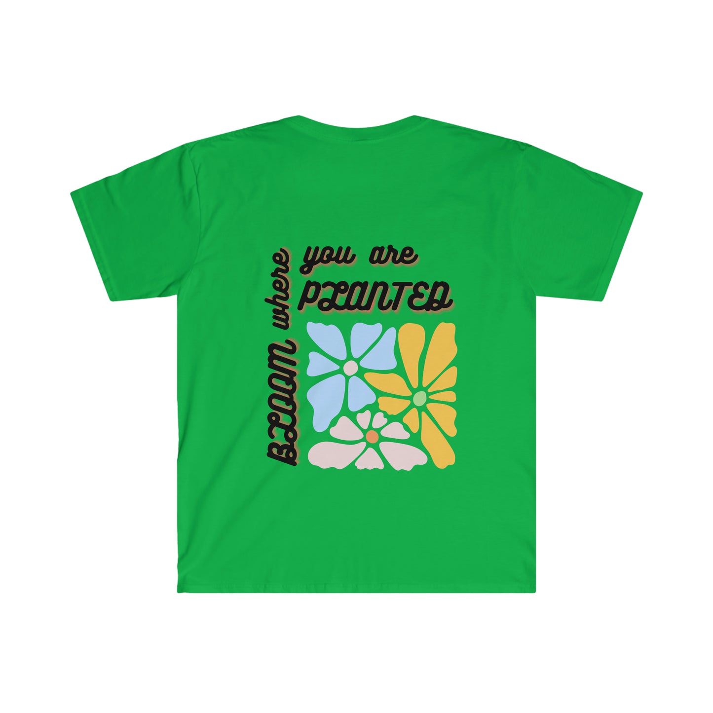 Bloom Where You Are Planted Unisex Softstyle T-Shirt