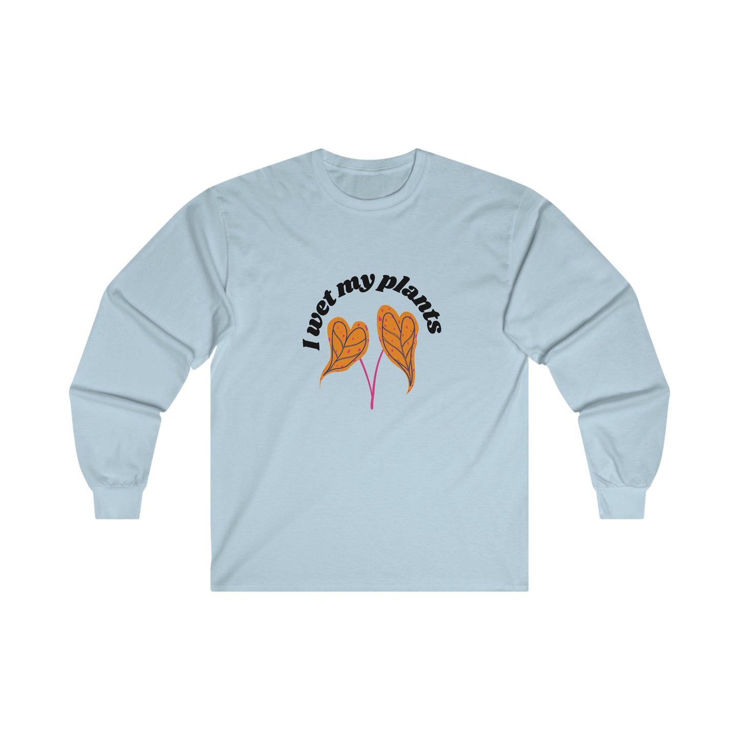 I Wet My Plants Cotton Long Sleeve