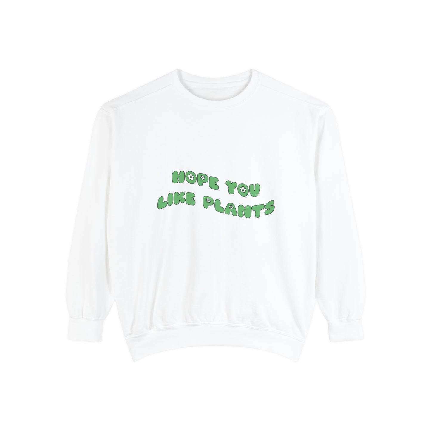 Hope You Like Plants Garment-Dyed Sweatshirt