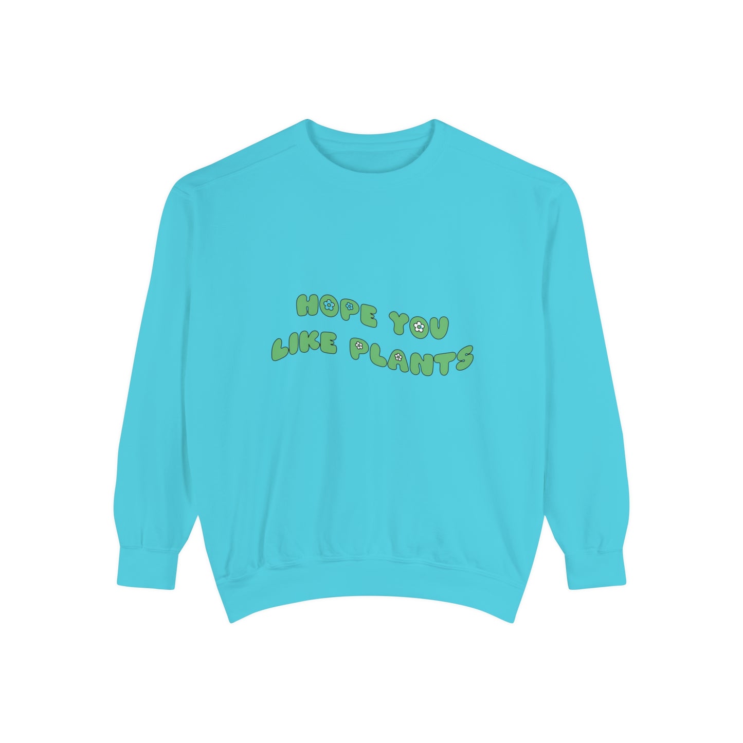 Hope You Like Plants Garment-Dyed Sweatshirt