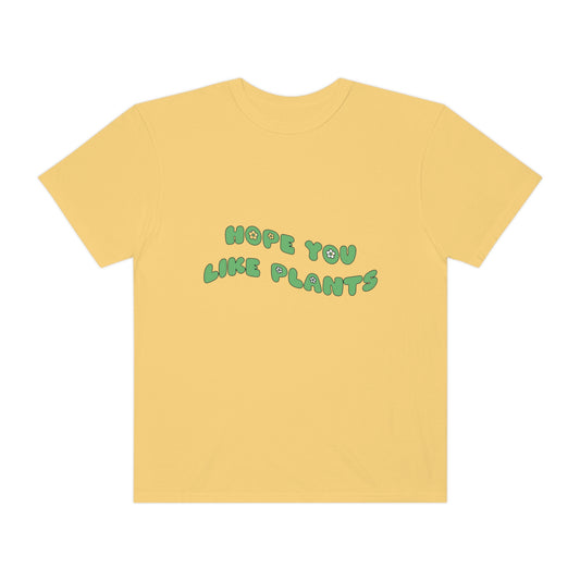 Hope You Like Plants Garment-Dyed T-shirt