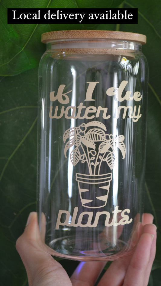 If I die, water my plants glass can