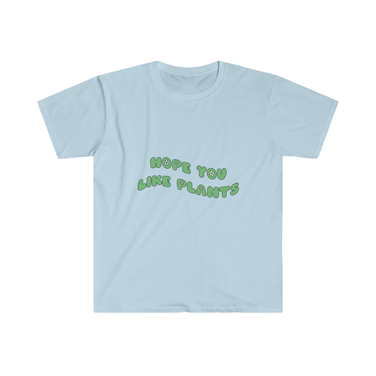 Hope You Like Plants Unisex Softstyle T-Shirt
