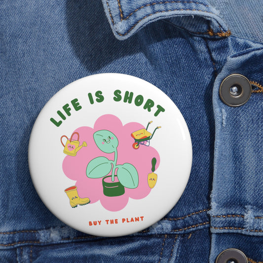 Life is Short Pin Buttons