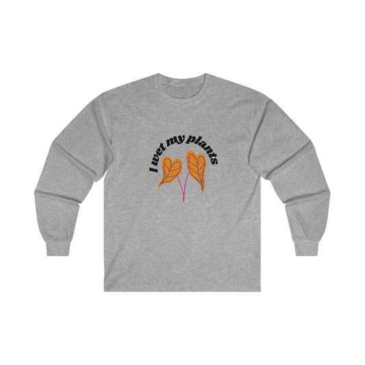 I Wet My Plants Cotton Long Sleeve
