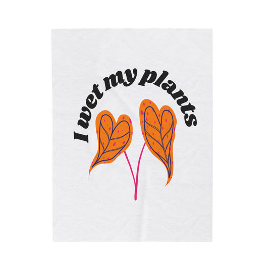 I Wet My Plants Velveteen Plush Blanket