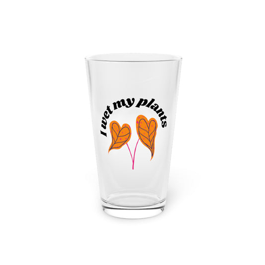 I Wet My Plants Pint Glass
